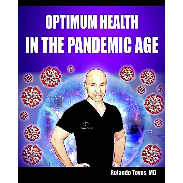 Optimum Health in the Pandemic Age, Rolando Toyos Md