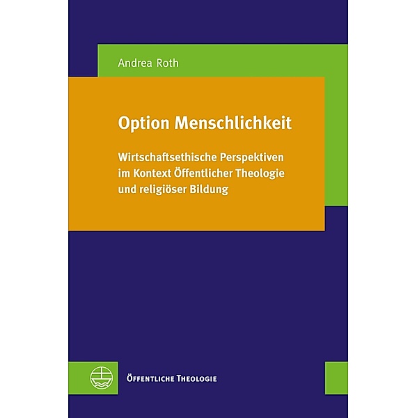 Option Menschlichkeit / Öffentliche Theologie (ÖTh) Bd.33, Andrea Roth