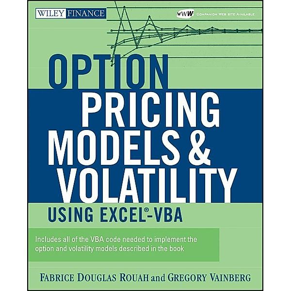 Option Pricing Models and Volatility Using Excel-VBA / Wiley Finance Editions, Fabrice D. Rouah, Gregory Vainberg