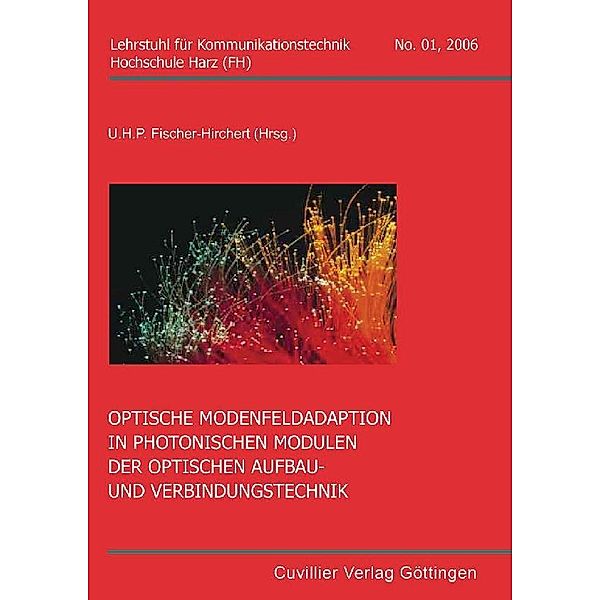 Optische Modenfeldaption in photonischen Modulen der optischen Aufbau- und Verbindungstechnik / Lehrstuhl für Kommunikationstechnik, Hochschule Harz (FH) Bd.1