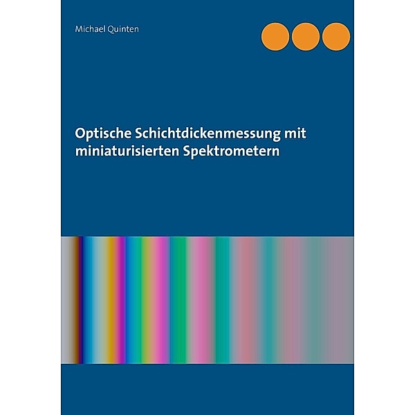 Optische Schichtdickenmessung mit miniaturisierten Spektrometern, Michael Quinten