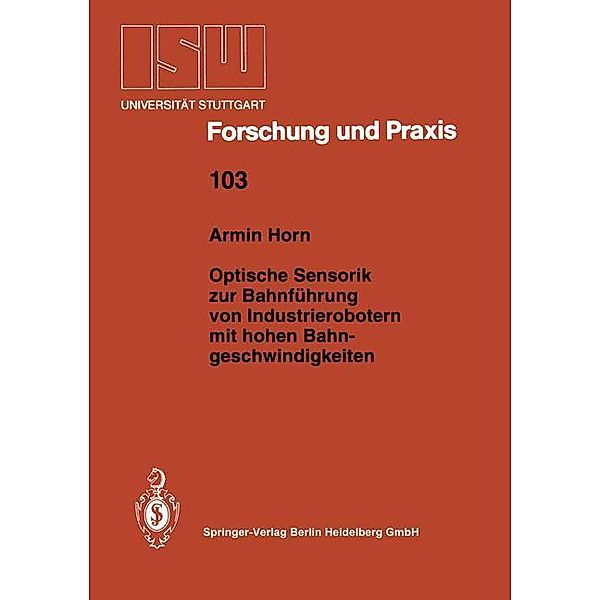 Optische Sensorik zur Bahnführung von Industrierobotern mit hohen Bahngeschwindigkeiten, Armin Horn