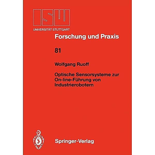 Optische Sensorsysteme zur On-line-Führung von Industrierobotern / ISW Forschung und Praxis Bd.81, Wolfgang Ruoff