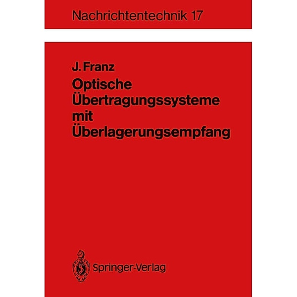 Optische Übertragungssysteme mit Überlagerungsempfang / Nachrichtentechnik Bd.17, Jürgen Franz