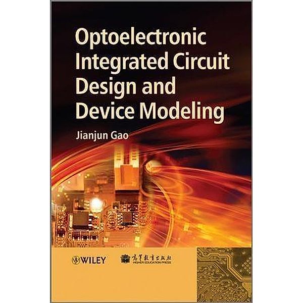 Optoelectronic Integrated Circuit Design and Device Modeling, Jianjun Gao