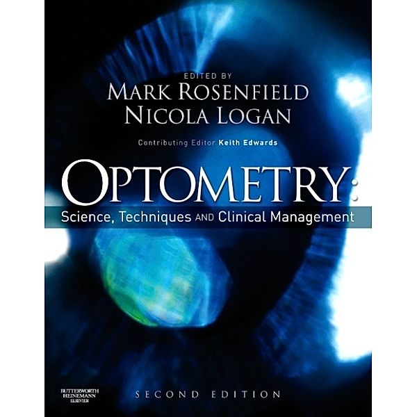 Optometry: Science, Techniques and Clinical Management E-Book, Mark Rosenfield, Nicola Logan