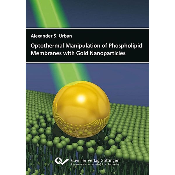 Optothermal Manipulation of Phospholipid Membranes with Gold Nanoparticles, Alexander Urban