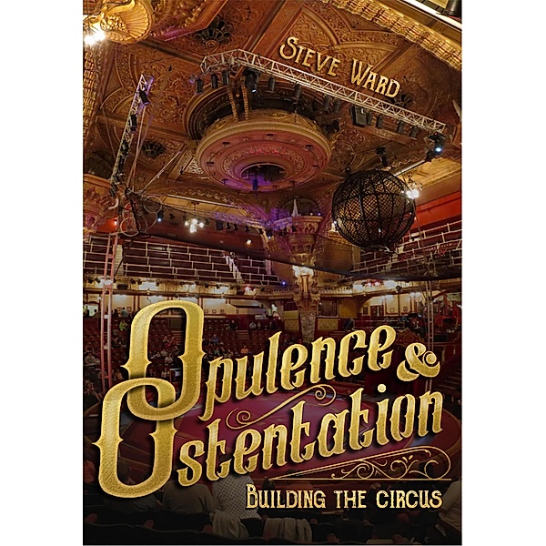 Opulence & Ostentation: Building the Circus, Steve Ward