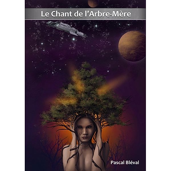 Opus 1 - Le Chant de l'Arbre-Mère - roman-série de science-fiction, Pascal Bléval