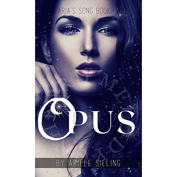 Opus (Aria's Song, #3) / Aria's Song, Ariele Sieling