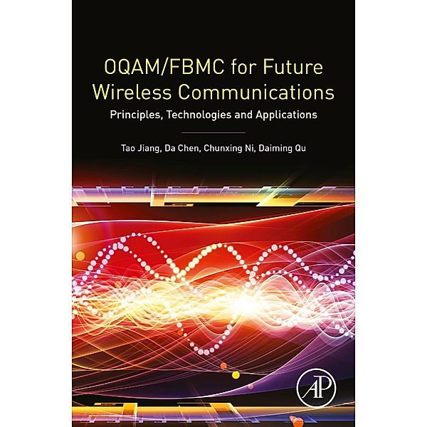 OQAM/FBMC for Future Wireless Communications, Tao Jiang, Da Chen, Chunxing Ni, Daiming Qu