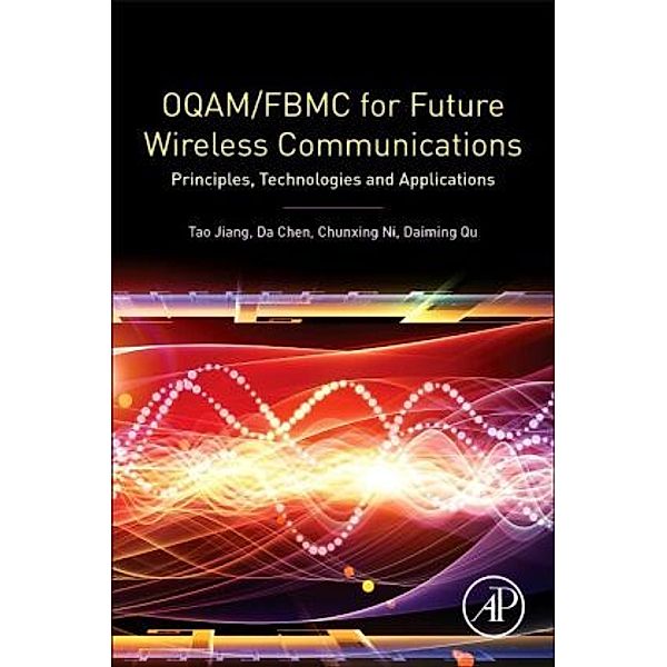 OQAM/FBMC for Future Wireless Communications, Tao Jiang, Da Chen, Chunxing Ni