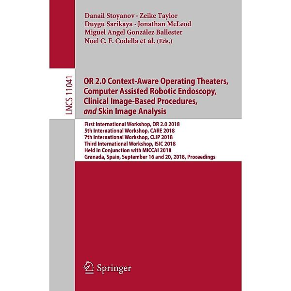 OR 2.0 Context-Aware Operating Theaters, Computer Assisted Robotic Endoscopy, Clinical Image-Based Procedures, and Skin Image Analysis / Lecture Notes in Computer Science Bd.11041