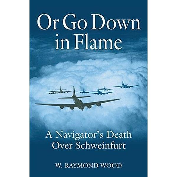Or Go Down in Flame, W. Raymond Wood