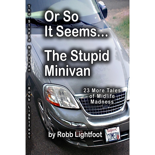 Or So It Seems .... The Stupid Minivan and More Tales of Midlife Madness, Robb Lightfoot