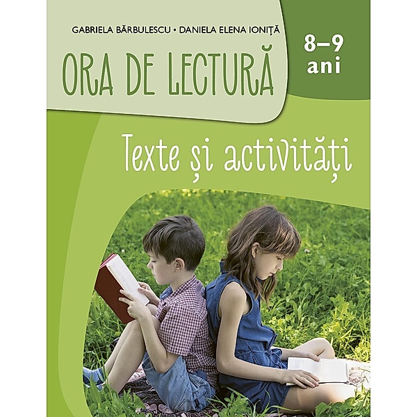 Ora De Lectura. Texte Si Activitati. 8-9 Ani / Auxiliar. Clasa A II-A, Gabriela Barbulescu, Daniela Elena Ionita