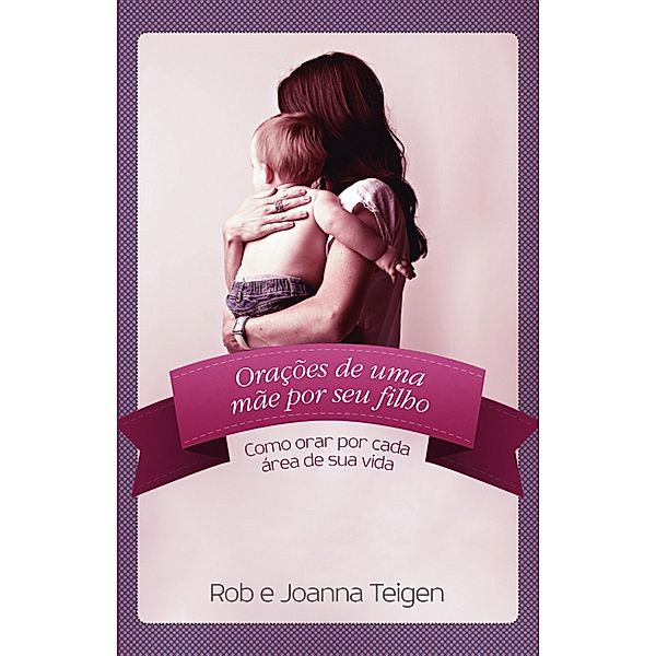 Orações de uma mãe por seu filho, Rob Teigen, Joanna Teigen