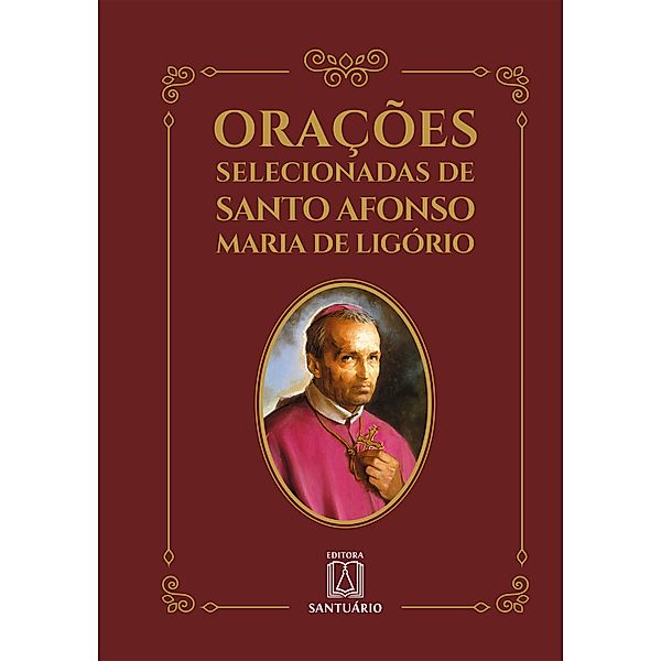 Orações selecionadas de Santo Afonso Maria de Ligório, Santo Afonso Maria de Ligório