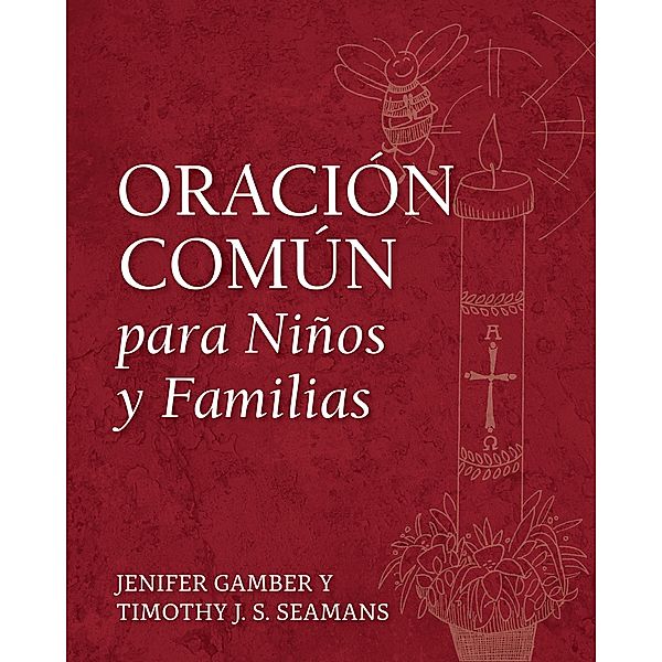 Oración Común para Niños y Familias, Jenifer Gamber, Timothy J. S. Seamans