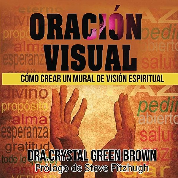 Oración Visual:  Cómo Crear un Mural de Visión Espiritual, Crystal Green Brown