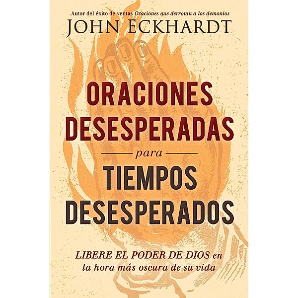 Oraciones desesperadas para tiempos desesperados, John Eckhardt