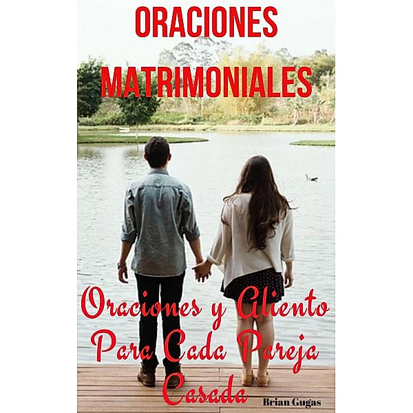 Oraciones Matrimoniales Oraciones y Aliento Para Cada Pareja Casada, Brian Gugas