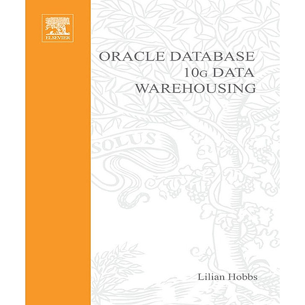 Oracle 10g Data Warehousing, Susan Hillson, Shilpa Lawande, Lilian Hobbs, Pete Smith