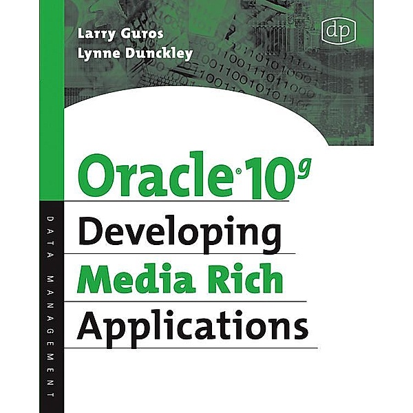 Oracle 10g Developing Media Rich Applications / Digital Press, Lynne Dunckley, Larry Guros