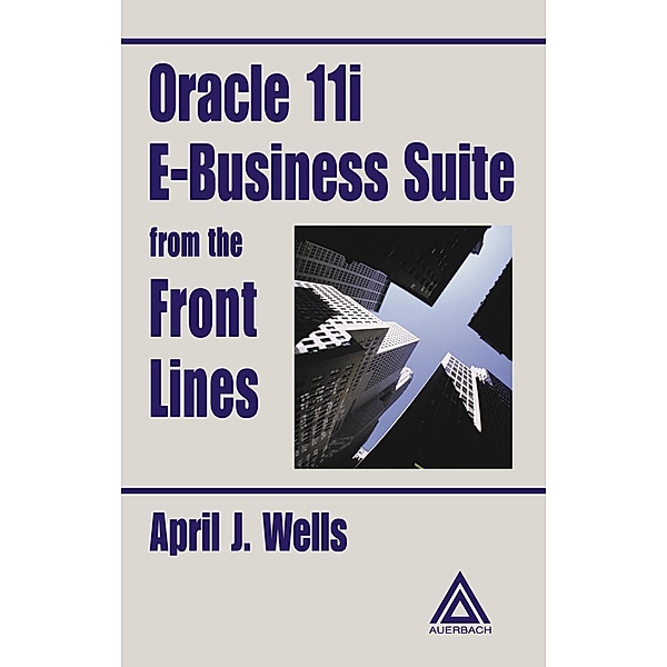 Oracle 11i E-Business Suite from the Front Lines, April J. Wells