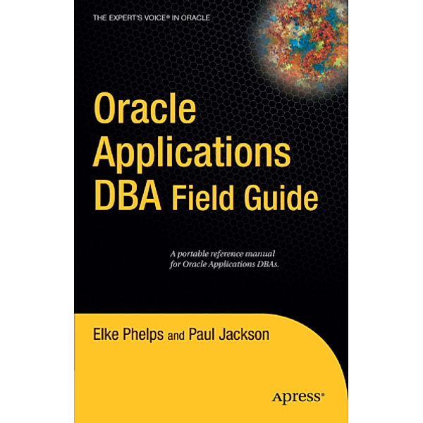 Oracle Applications DBA Field Guide, Paul Jackson, Elke Phelps