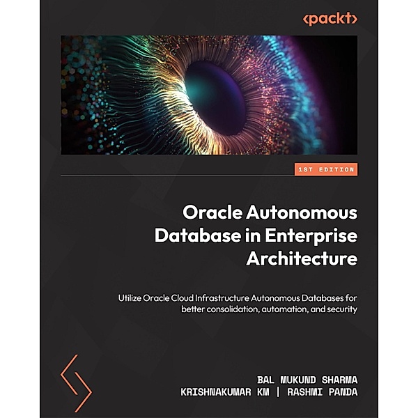 Oracle Autonomous Database in Enterprise Architecture, Bal Mukund Sharma, Krishnakumar Km, Rashmi Panda