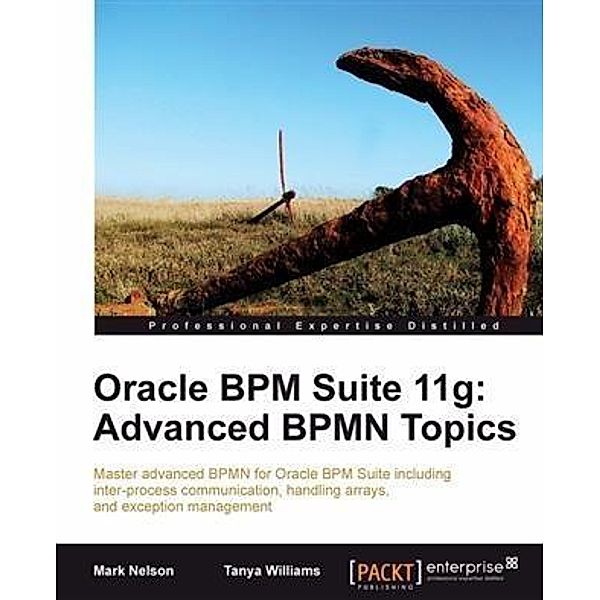 Oracle BPM Suite 11g: Advanced BPMN Topics, Mark Nelson