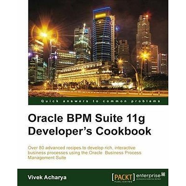 Oracle BPM Suite 11g Developer's cookbook, Vivek Acharya