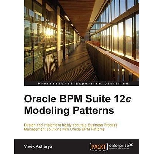 Oracle BPM Suite 12c Modeling Patterns, Vivek Acharya