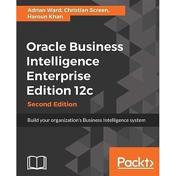 Oracle Business Intelligence Enterprise Edition 12c - Second Edition, Adrian Ward