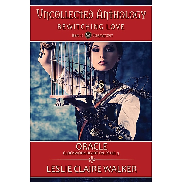 Oracle, Clockwork Heart Tale No. 3 (The Uncollected Anthology, #11) / The Uncollected Anthology, Leslie Claire Walker