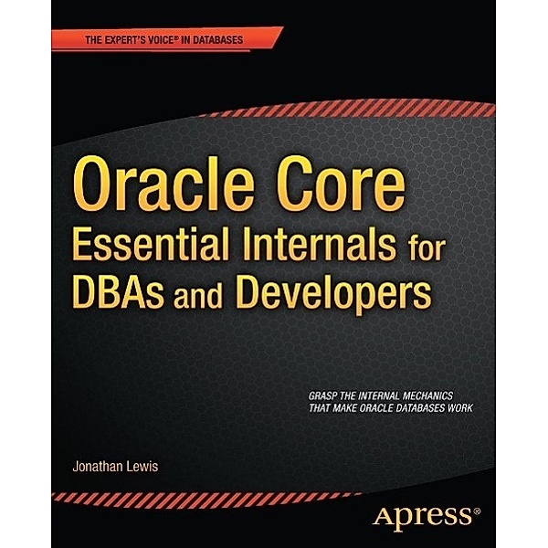 Oracle Core: Essential Internals for DBAs and Developers, Jonathan Lewis