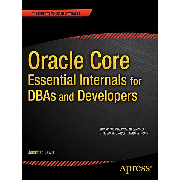 Oracle Core: Essential Internals for DBAs and Developers, Jonathan Lewis