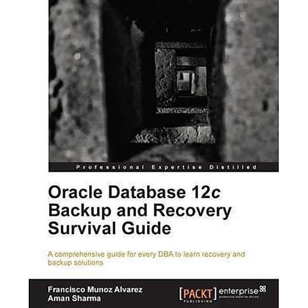 Oracle Database 12c Backup and Recovery Survival Guide, Francisco Munoz Alvarez