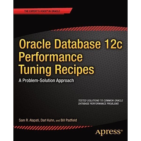 Oracle Database 12c Performance Tuning Recipes, Sam Alapati, Darl Kuhn, Bill Padfield
