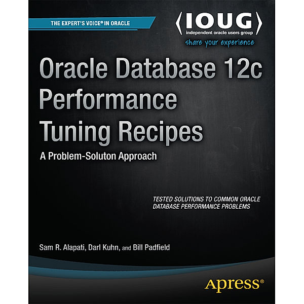 Oracle Database 12c Performance Tuning Recipes, Sam Alapati, Darl Kuhn, Bill Padfield