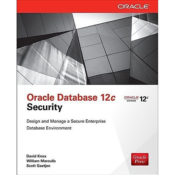 Oracle Database 12c Security, Scott Gaetjen, David Knox, William Maroulis