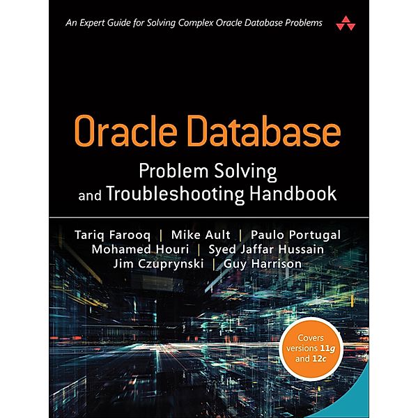 Oracle Database Problem Solving and Troubleshooting Handbook, Farooq Tariq, Ault Mike, Portugal Paulo, Houri Mohamed, Hussain Syed Jaffar, Czuprynski Jim, Harrison Guy