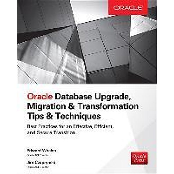 Oracle Database Upgrade, Migration & Transformation Tips & Techniques, Edward Whalen, Jim Czuprynski