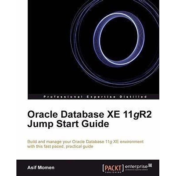 Oracle Database XE 11gR2 Jump Start Guide, Asif Momen