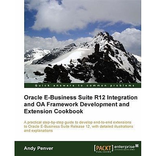 Oracle E-Business Suite R12 Integration and OA Framework Development and Extension Cookbook, Andy Penver