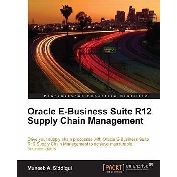 Oracle E-Business Suite R12 Supply Chain Management, Muneeb A. Siddiqui