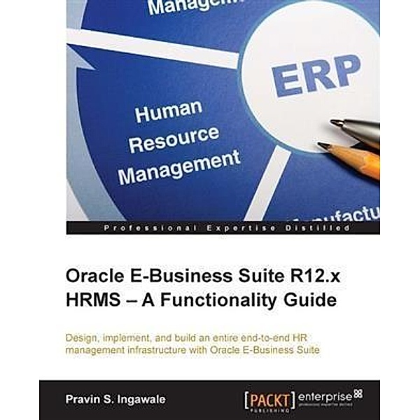 Oracle E-Business Suite R12.x HRMS - A Functionality Guide / Packt Publishing, Pravin S. Ingawale