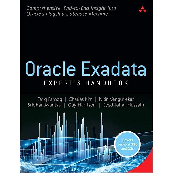 Oracle Exadata Expert's Handbook, Tariq Farooq, Charles Kim, Nitin Vengurlekar, Sridhar Avantsa, Guy Harrison, Syed Hussain
