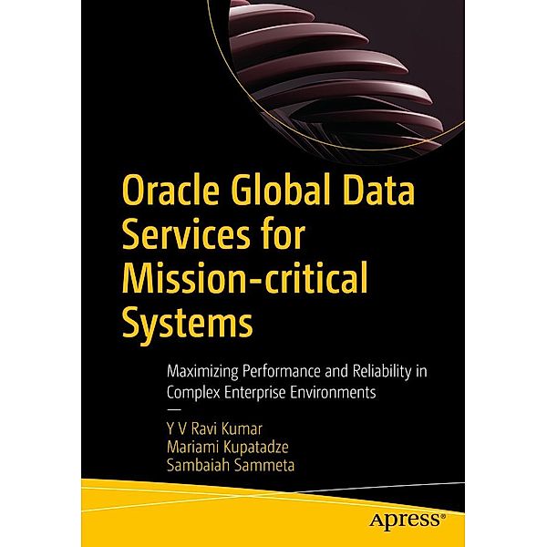 Oracle Global Data Services for Mission-critical Systems, Y V Ravi Kumar, Mariami Kupatadze, Sambaiah Sammeta